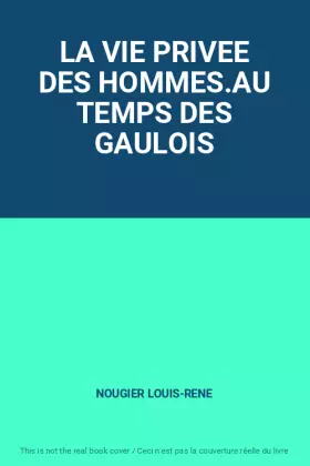 Couverture du produit · LA VIE PRIVEE DES HOMMES.AU TEMPS DES GAULOIS