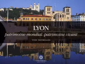 Couverture du produit · Lyon: Patrimoine mondial patrimoine vivant