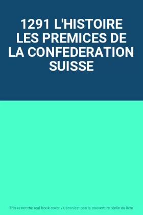 Couverture du produit · 1291 L'HISTOIRE LES PREMICES DE LA CONFEDERATION SUISSE