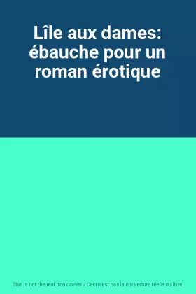 Couverture du produit · Lîle aux dames: ébauche pour un roman érotique
