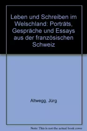 Couverture du produit · Leben und Schreiben im Welschland. Porträts, Gespräche und Essays aus der französischen Schweiz