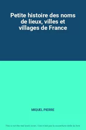 Couverture du produit · Petite histoire des noms de lieux, villes et villages de France