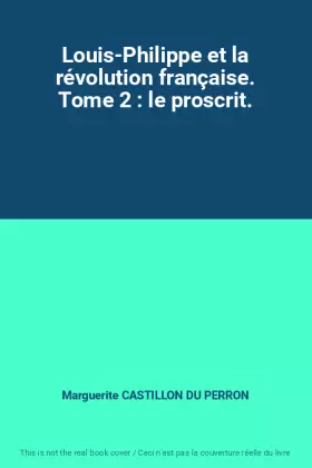 Couverture du produit · Louis-Philippe et la révolution française. Tome 2 : le proscrit.