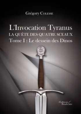 Couverture du produit · L'Invocation Tyranus - La quête des quatre sceaux - Tome I : Le dessein des Dinos