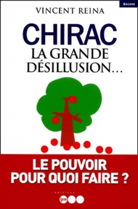 Couverture du produit · Chirac : la grande désillusion.