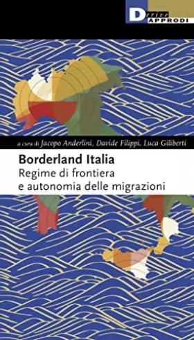 Couverture du produit · Borderland Italia. Regime di frontiera e autonomia delle migrazioni