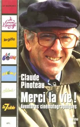 Merci la vie ! : Aventures cinématographiques - Claude Pinoteau