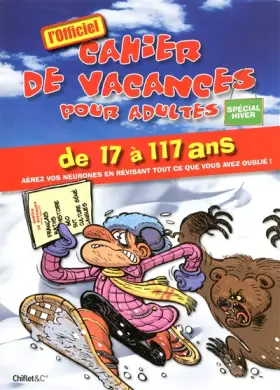Couverture du produit · Cahier de vacances pour adultes, spécial hiver 2009 : De 7 à 117 ans aérez vos neurones en révisant tout ce que vous avez oubli