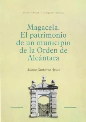Magacela. el patrimonio de un municipio de la orden de alcantara - ALONSO GUTIERREZ