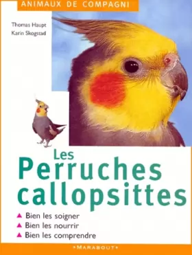 Couverture du produit · Les perruches callopsittes : Bien les soigner, bien les nourrir, bien les comprendre