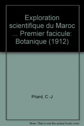 Couverture du produit · Exploration scientifique du Maroc ... Premier facicule: Botanique (1912)