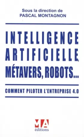 Couverture du produit · Intelligence Artificielle métavers, robots: Comment piloter l'entreprise 4.0 (2023)