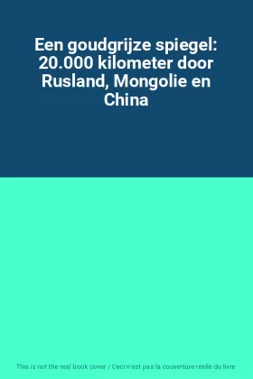 Couverture du produit · Een goudgrijze spiegel: 20.000 kilometer door Rusland, Mongolie en China