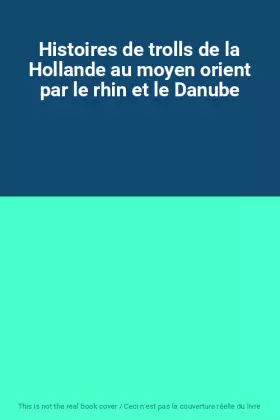 Couverture du produit · Histoires de trolls de la Hollande au moyen orient par le rhin et le Danube