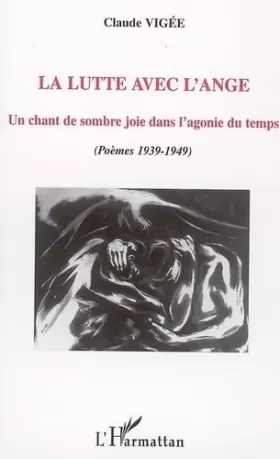 Couverture du produit · La lutte avec l'ange: Un chant de sombre joie dans l'agonie du temps - (Poèmes 1939-1949)