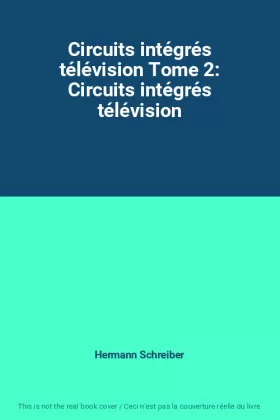 Couverture du produit · Circuits intégrés télévision Tome 2: Circuits intégrés télévision