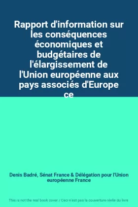 Couverture du produit · Rapport d'information sur les conséquences économiques et budgétaires de l'élargissement de l'Union européenne aux pays associé