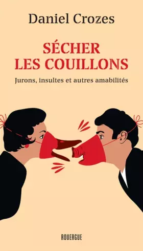 Couverture du produit · Sécher les couillons: Jurons, insultes et autres amabilités