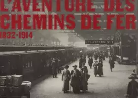 Couverture du produit · L'Aventure des chemins de fer, 1832-1914
