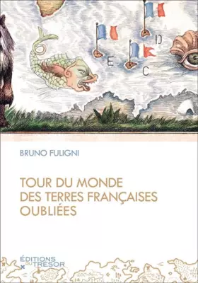 Couverture du produit · Tour du monde des terres françaises oubliées.