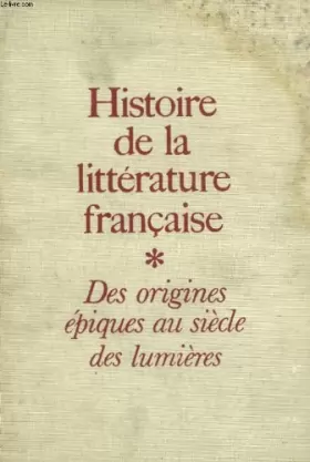 Couverture du produit · Histoire de la litterature francaise. tome 1 : des origines epiques au siecle des lumieres.