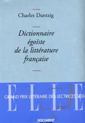 Couverture du produit · Dictionnaire égoïste de la littérature française - Prix Décembre 2005