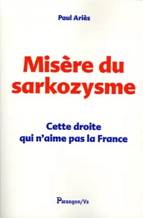 Couverture du produit · Misère du Sarkozysme : Cette droite qui n'aime pas la France