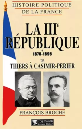 Couverture du produit · La IIIe république 1870-1895 de Thiers à Casimir-Perier