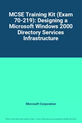 Couverture du produit · MCSE Training Kit (Exam 70-219): Designing a Microsoft Windows 2000 Directory Services Infrastructure