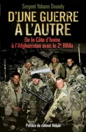 Couverture du produit · D'une guerre à l'autre: De la Côte d'Ivoire à l'Afghanistan avec le 2e RIMa. Préface du colonel Héluin