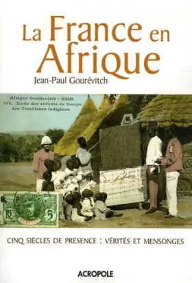 Couverture du produit · La France en Afrique : Cinq siècles de présence : vérités et mensonges