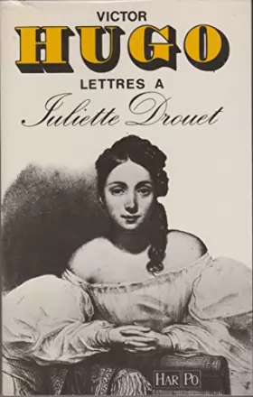 Couverture du produit · Lettres à Juliette Drouet, 1833-1883