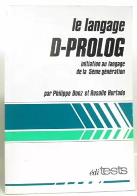 Couverture du produit · Le Langage D-Prolog : Initiation au langage de la 5e génération (Langage de programmation)