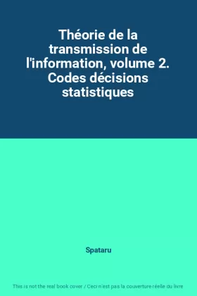 Couverture du produit · Théorie de la transmission de l'information, volume 2. Codes décisions statistiques