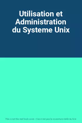Couverture du produit · Utilisation et Administration du Systeme Unix