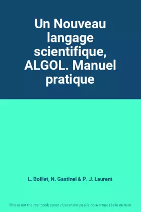 Couverture du produit · Un Nouveau langage scientifique, ALGOL. Manuel pratique