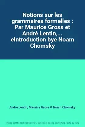 Couverture du produit · Notions sur les grammaires formelles : Par Maurice Gross et André Lentin,... eIntroduction bye Noam Chomsky