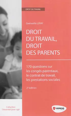 Couverture du produit · Droit du travail, droit des parents : 170 questions sur les congés parentaux, le contrat de travail, les prestations sociales