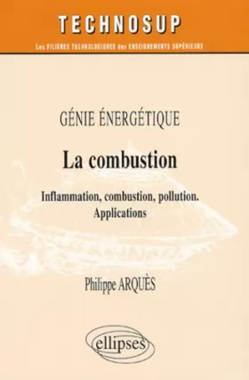 Couverture du produit · La combustion : Inflammation, combustion, pollution, applications