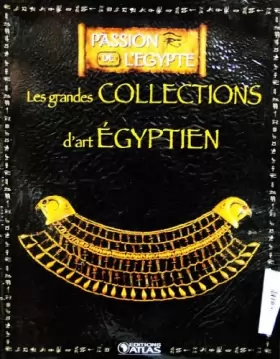 Couverture du produit · Livre Ed.ATLAS 128p PASSION DE L'EGYPTE Les grandes collections d'art égyptien