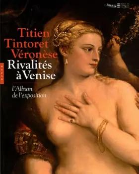 Couverture du produit · Titien, Tintoret, Véronèse...: Rivalités à Venise - L'album de l'exposition