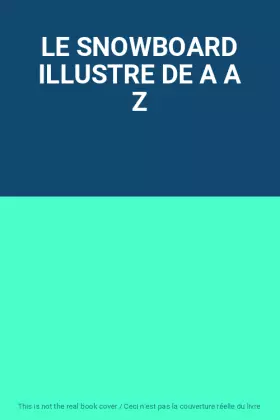 Couverture du produit · LE SNOWBOARD ILLUSTRE DE A A Z