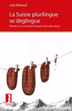 Couverture du produit · La Suisse Plurilingue Se Deglingue. Plaidoyer pour les Quatre Langues Nationales Suisses.