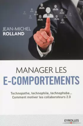 Couverture du produit · Manager les e-comportements: Technopathe, technophile, technophobe... Comment motiver les collaborateurs 2.0.