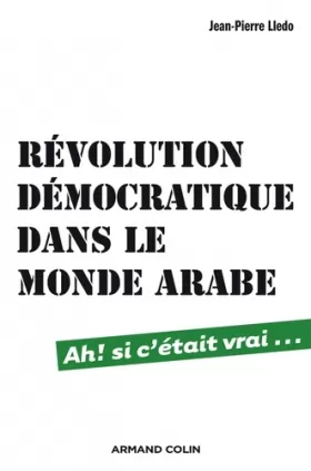 Couverture du produit · Révolution démocratique dans le monde arabe - Ah ! si c'était vrai...