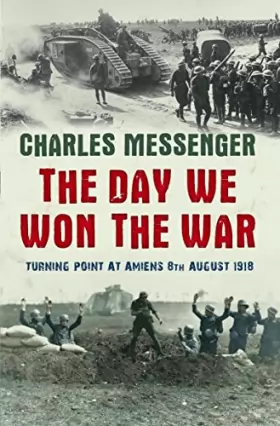 Couverture du produit · The Day We Won the War: Turning Point at Amiens, 8 August 1918