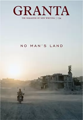 Couverture du produit · Granta 134: The Magazine of New Writing: No Man's Land