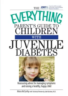 Couverture du produit · The Everything Parent's Guide To Children With Juvenile Diabetes: Reassuring Advice For Managing Symptoms And Raising A Happy, 