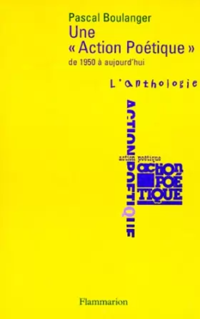Couverture du produit · Une « Action poétique » de 1950 à aujourd'hui: - L'ANTHOLOGIE PRECEDEE D'UNE PRESENTATION HISTORIQUE