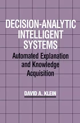 Couverture du produit · Decision-Analytic Intelligent Systems: Automated Explanation and Knowledge Acquisition
